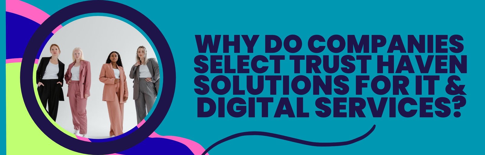 Why Do Companies Select Trust Haven Solutions for IT and Digital Services?